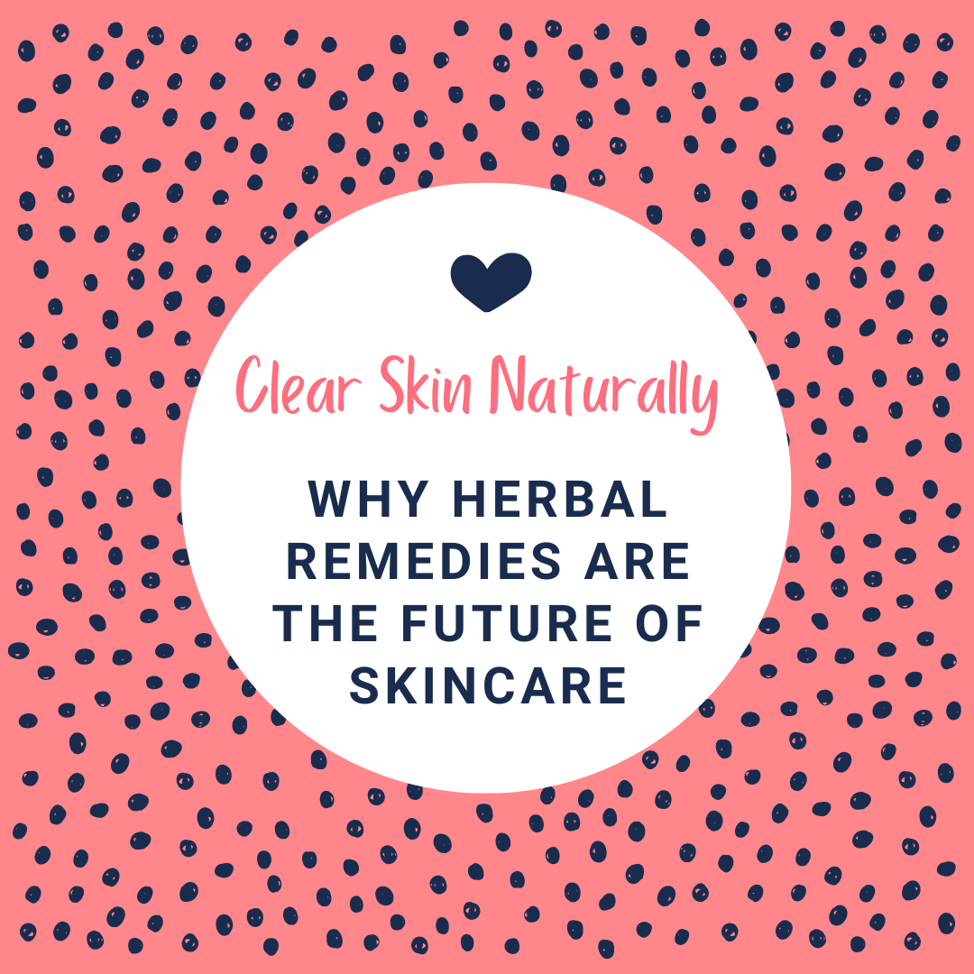 Clear Skin Naturally – Why Herbal Remedies Are the Future of Skincare